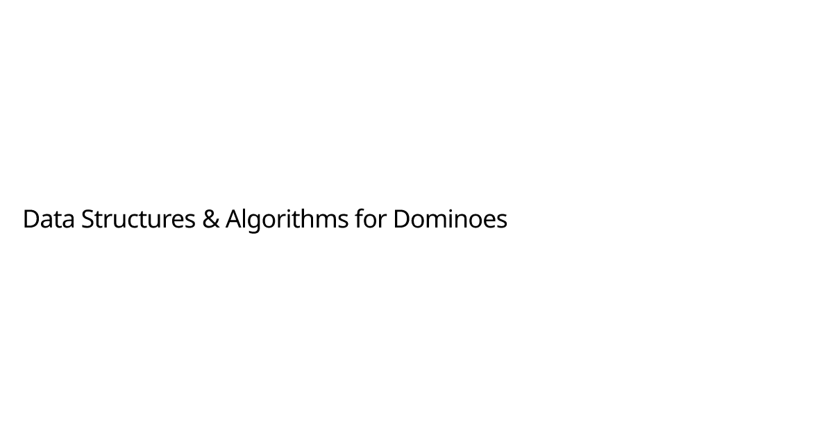 Data Structures & Algorithms for Dominoes | Cassidy Arden, Software ...